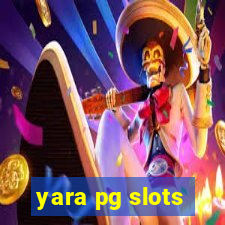 yara pg slots