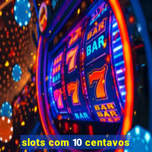 slots com 10 centavos