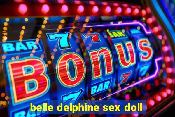 belle delphine sex doll