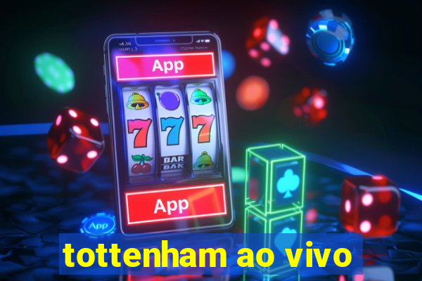 tottenham ao vivo