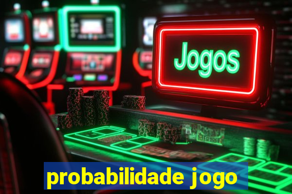 probabilidade jogo