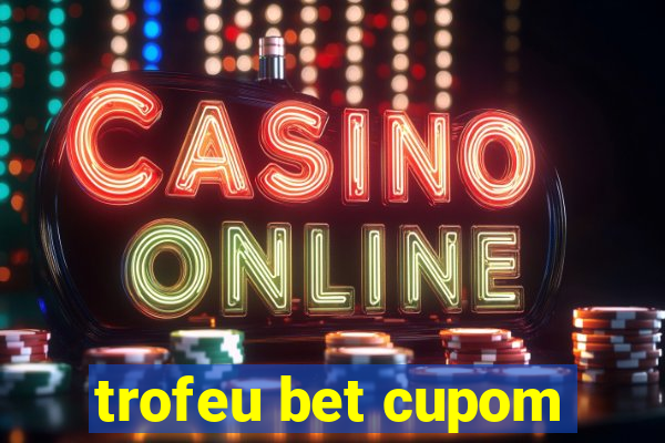 trofeu bet cupom