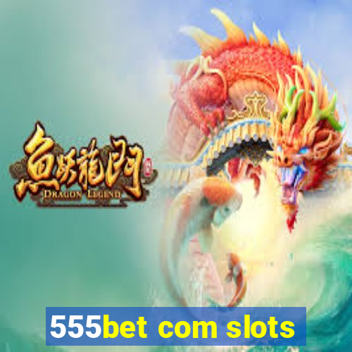 555bet com slots