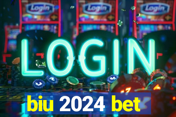 biu 2024 bet