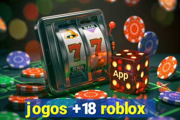 jogos +18 roblox