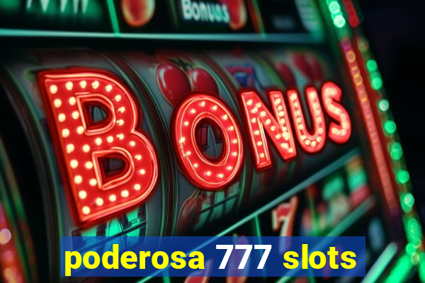 poderosa 777 slots