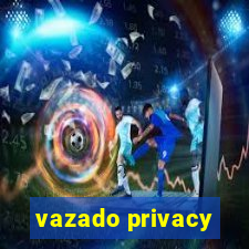 vazado privacy