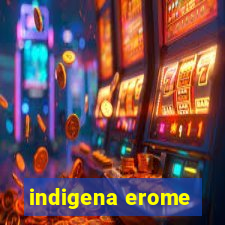 indigena erome