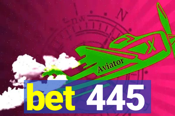 bet 445