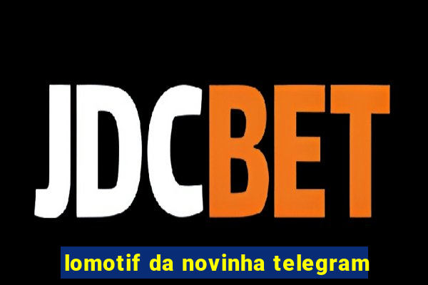 lomotif da novinha telegram