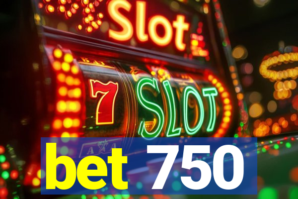 bet 750