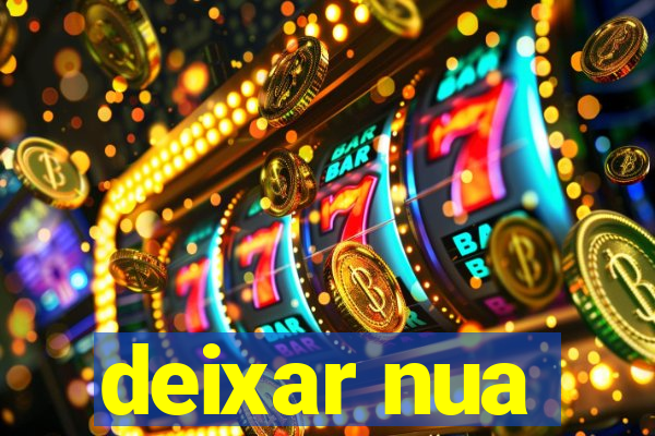 deixar nua