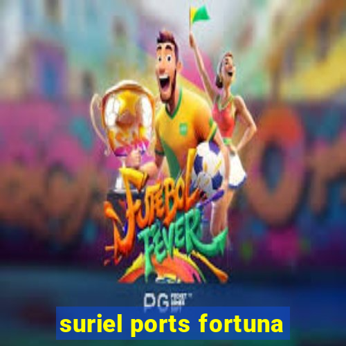 suriel ports fortuna