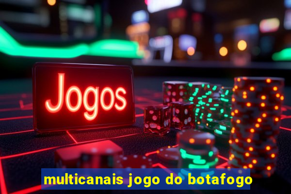 multicanais jogo do botafogo