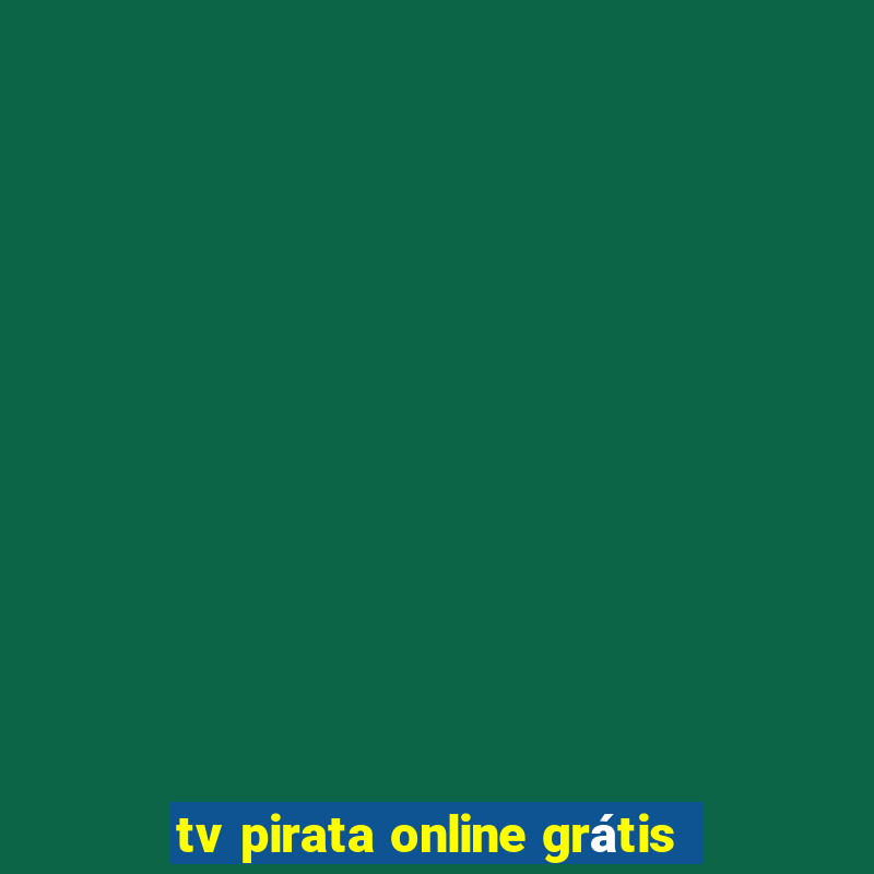 tv pirata online grátis