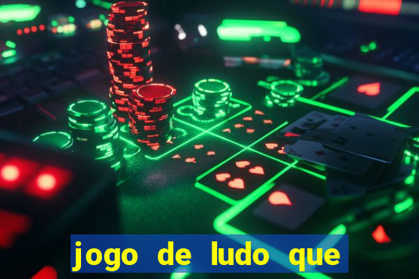 jogo de ludo que ganha dinheiro