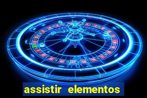 assistir elementos filme completo dublado drive