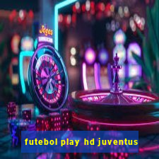 futebol play hd juventus