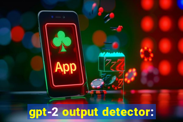 gpt-2 output detector: