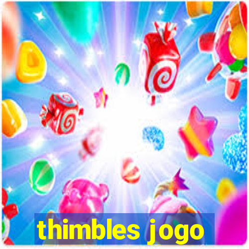 thimbles jogo