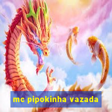 mc pipokinha vazada