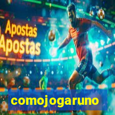 comojogaruno