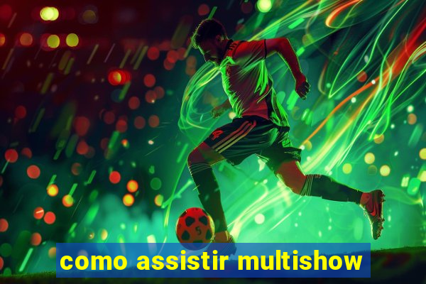 como assistir multishow