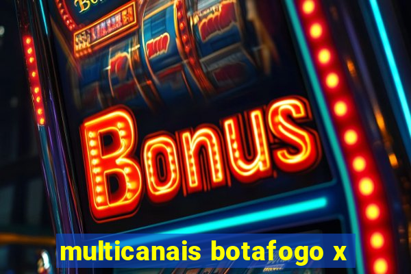 multicanais botafogo x