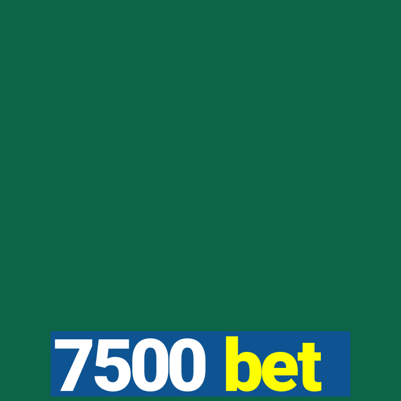 7500 bet