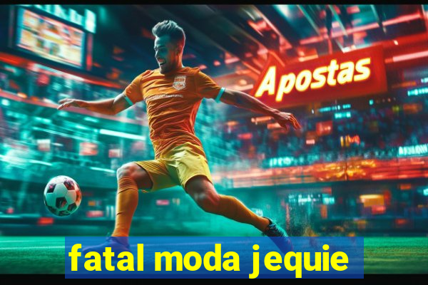 fatal moda jequie