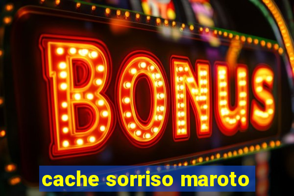 cache sorriso maroto