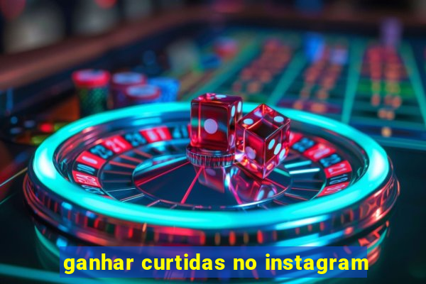 ganhar curtidas no instagram