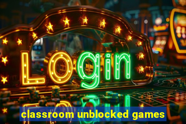 classroom unblocked games