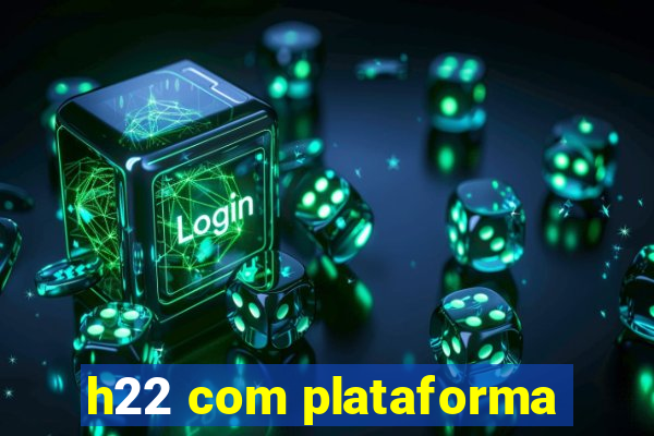 h22 com plataforma