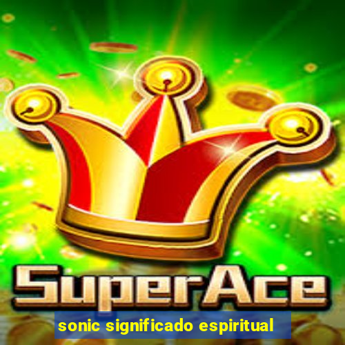 sonic significado espiritual