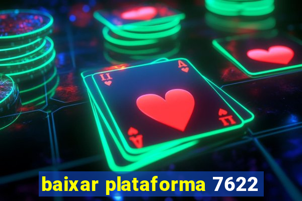 baixar plataforma 7622