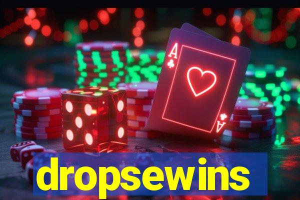 dropsewins