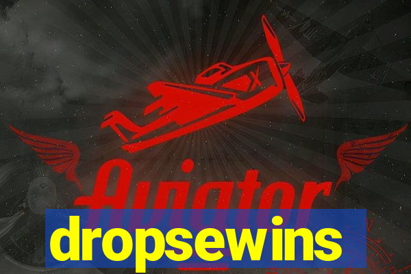 dropsewins