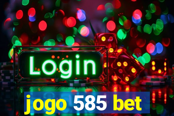 jogo 585 bet