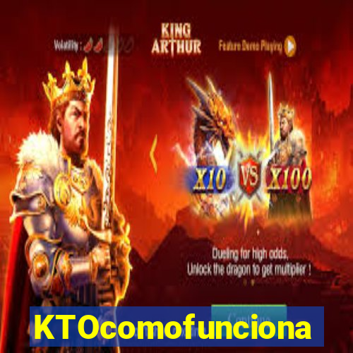 KTOcomofunciona