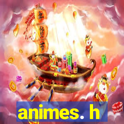 animes. h