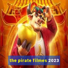 the pirate filmes 2023