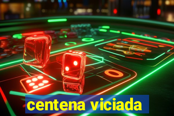 centena viciada