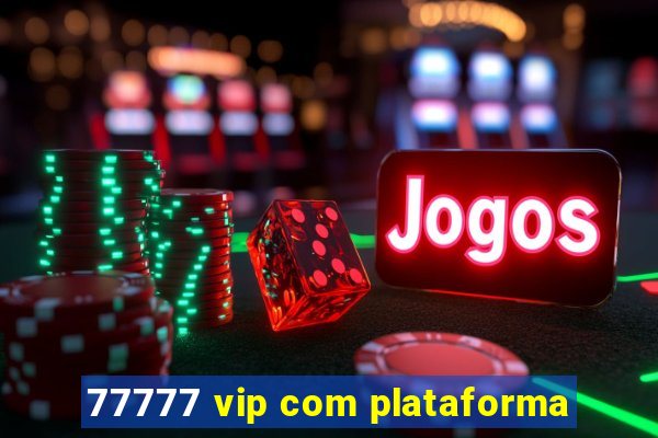 77777 vip com plataforma