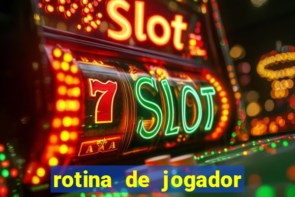 rotina de jogador de futebol