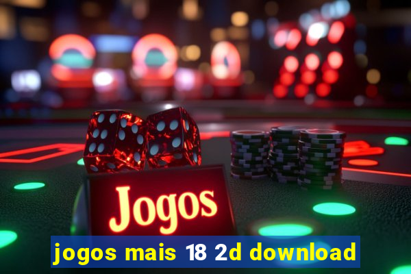 jogos mais 18 2d download