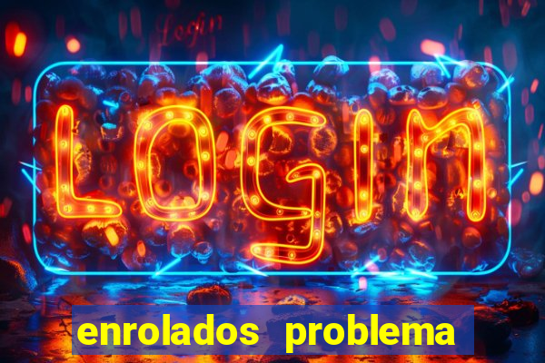 enrolados problema em dobro click jogos