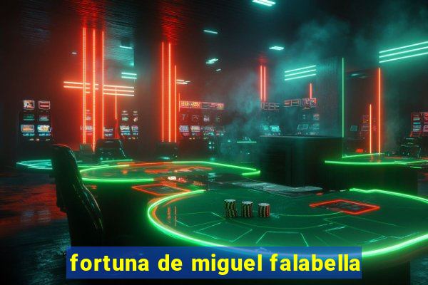 fortuna de miguel falabella