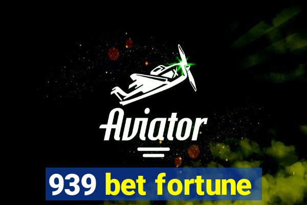 939 bet fortune