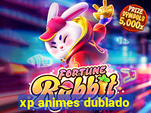 xp animes dublado